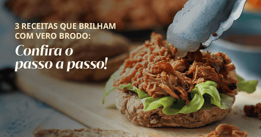 3 receitas que brilham com Vero Brodo: confira o passo a passo!