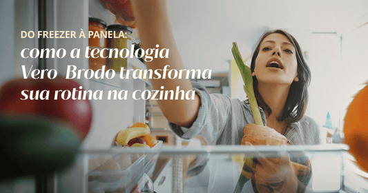 Do freezer à panela: como a tecnologia Vero  Brodo transforma sua rotina na cozinha