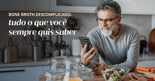 Bone Broth descomplicado: tudo  o que você sempre quis saber