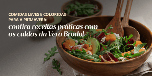Comidas leves e coloridas para a primavera: confira receitas práticas com os caldos da Vero Brodo!